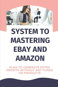 System To Mastering eBay And Amazon