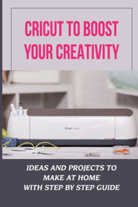 Cricut To Boost Your Creativity