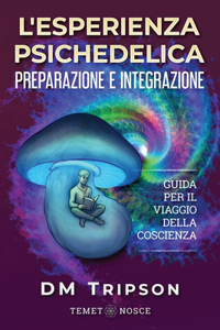 L'Esperienza Psichedelica Preparazione e Integrazione