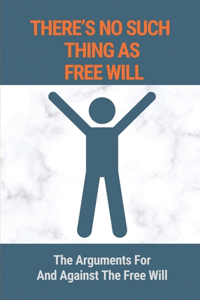 There's No Such Thing As Free Will