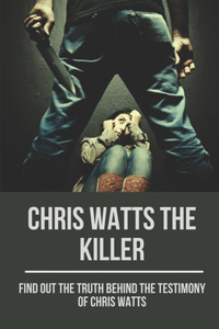 Chris Watts The Killer