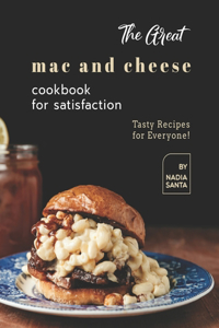 The Great Mac and Cheese Cookbook for Satisfaction