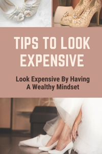 Tips To Look Expensive