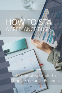 How To Start a Freelance Business