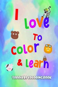 I love to color and learn - Toddlers Coloring book