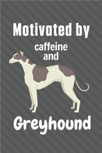 Motivated by caffeine and Greyhound