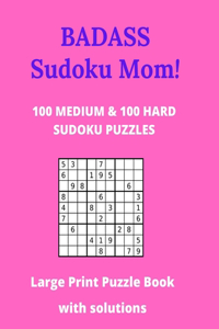 Badass Sudoku Mom - 100 Medium & 100 Hard Sudoku Puzzles - Large Print Puzzle Book