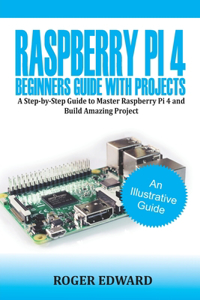 Raspberry Pi 4 Beginners Guide With Projects