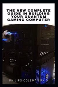 New Complete Guide in Building Your Quantum Gaming Computer
