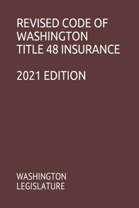 Revised Code of Washington Title 48 Insurance 2021 Edition