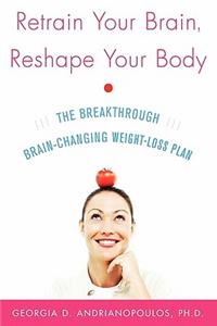 Retrain Your Brain, Reshape Your Body