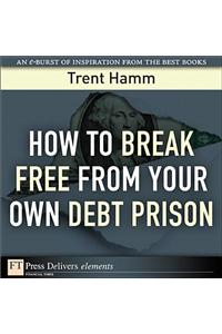 How to Break Free from Your Own Debt Prison