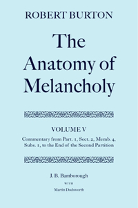 Robert Burton: The Anatomy of Melancholy: Volume V: Commentary from Part. 1, Sect. 2, Memb. 4, Subs. 1 to the End of the Second Partition