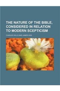 The Nature of the Bible, Considered in Relation to Modern Scepticism