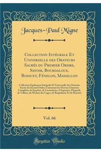 Collection IntÃ©grale Et Universelle Des Orateurs SacrÃ©s Du Premier Ordre, Savoir, Bourdaloue, Bossuet, FÃ©nelon, Massillon, Vol. 66: Collection Ã?galement IntÃ©grale Et Universelle Des Orateurs SacrÃ©s Du Second Ordre; Contenant Les Oeuvres Orato