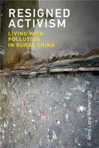 Resigned Activism: Living with Pollution in Rural China