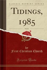 Tidings, 1985, Vol. 42 (Classic Reprint)
