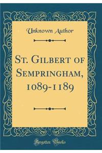 St. Gilbert of Sempringham, 1089-1189 (Classic Reprint)