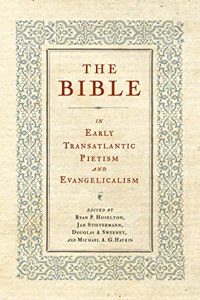 The Bible in Early Transatlantic Pietism and Evangelicalism