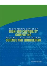 Potential Impact of High-End Capability Computing on Four Illustrative Fields of Science and Engineering