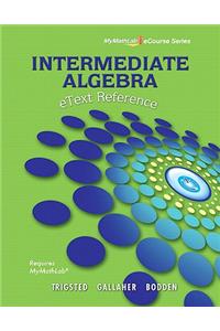 Etext Reference for Trigsted/Gallaher/Bodden Intermediate Algebra Mylab Math