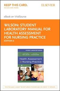 Student Laboratory Manual for Health Assessment for Nursing Practice - Elsevier eBook on Vitalsource (Retail Access Card)