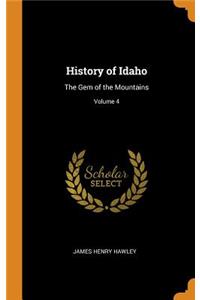 History of Idaho: The Gem of the Mountains; Volume 4