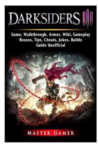 Darksiders 3 Game, Walkthrough, Armor, Wiki, Gameplay, Bosses, Tips, Cheats, Jokes, Builds, Guide Unofficial