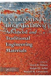 Environmental Degradation of Advanced and Traditional Engineering Materials