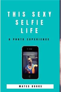 This sexy selfie life