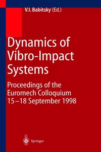 Dynamics of Vibro-Impact Systems: Proceedings of the Euromech Colloquium 15-18 September 1998