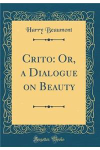 Crito: Or, a Dialogue on Beauty (Classic Reprint)