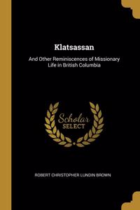 Klatsassan: And Other Reminiscences of Missionary Life in British Columbia