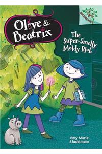 The Super-Smelly Moldy Blob: Branches Book (Olive & Beatrix #2) (Library Edition), 2