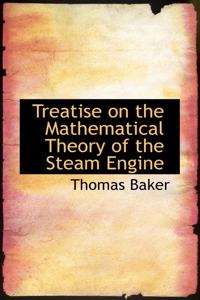 Treatise on the Mathematical Theory of the Steam Engine