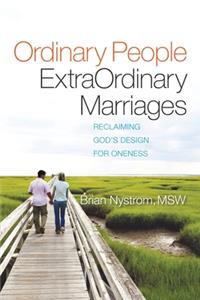 Ordinary People, ExtraOrdinary Marriages: reclaiming god's design for oneness