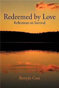 Redeemed by Love: Reflections on Survival