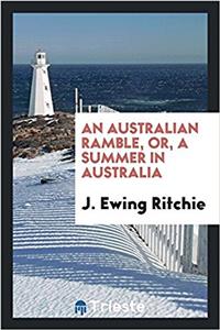 An Australian Ramble, Or, a Summer in Australia