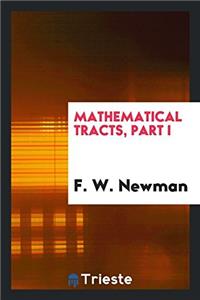 Mathematical Tracts, part I