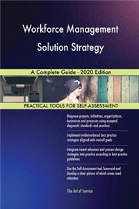 Workforce Management Solution Strategy A Complete Guide - 2020 Edition