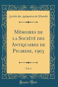 Mï¿½moires de la Sociï¿½tï¿½ Des Antiquaires de Picardie, 1903, Vol. 4 (Classic Reprint)