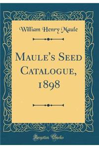 Maule's Seed Catalogue, 1898 (Classic Reprint)