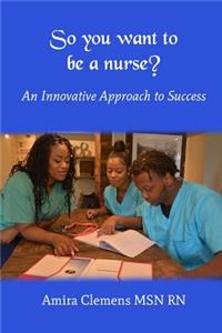 So You Want to be a Nurse?