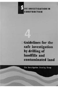 Site Investigation in Construction Part 4: Guidelines for the Safe Investigation by Drilling of Landfills and Contaminated Land