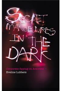 Secret Manoeuvres in the Dark: Corporate and Police Spying on Activists