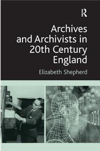 Archives and Archivists in 20th Century England