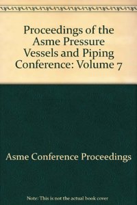 2007 PROCEEDINGS OF THE ASME PRESSURE VESSELS AND PIPING CONFERENCE VOLUME 7 - OPERATIONS, APPLICATIONS AND COMPONENTS
