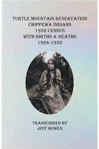 Turtle Mountain Reservation, Chippewa Indians: 1932 Census, with Births & Deaths, 1924-1932