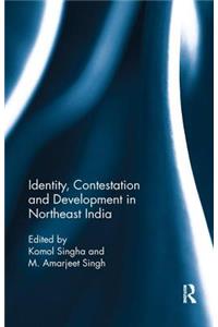 Identity, Contestation and Development in Northeast India