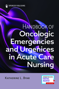 Handbook of Oncologic Emergencies and Urgencies in Acute Care Nursing